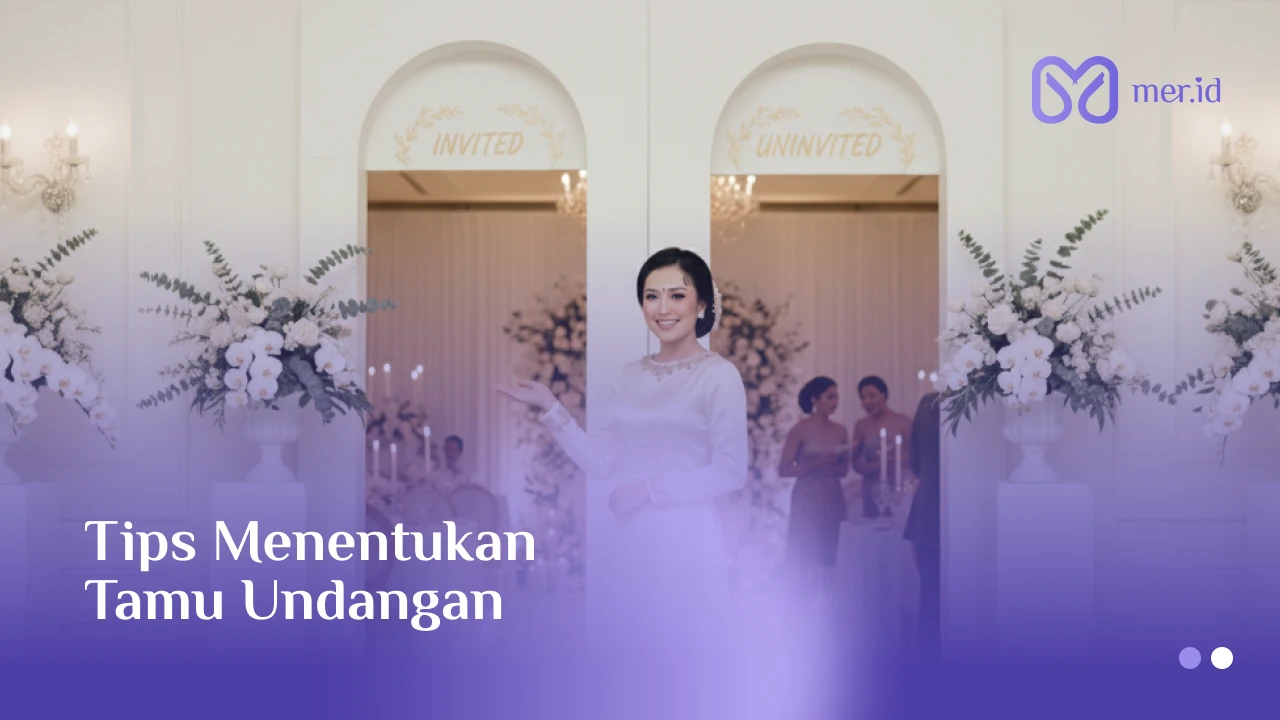 Banner Tak Enak Hati? Ini Tips Bijak Menentukan Daftar Tamu Nikah